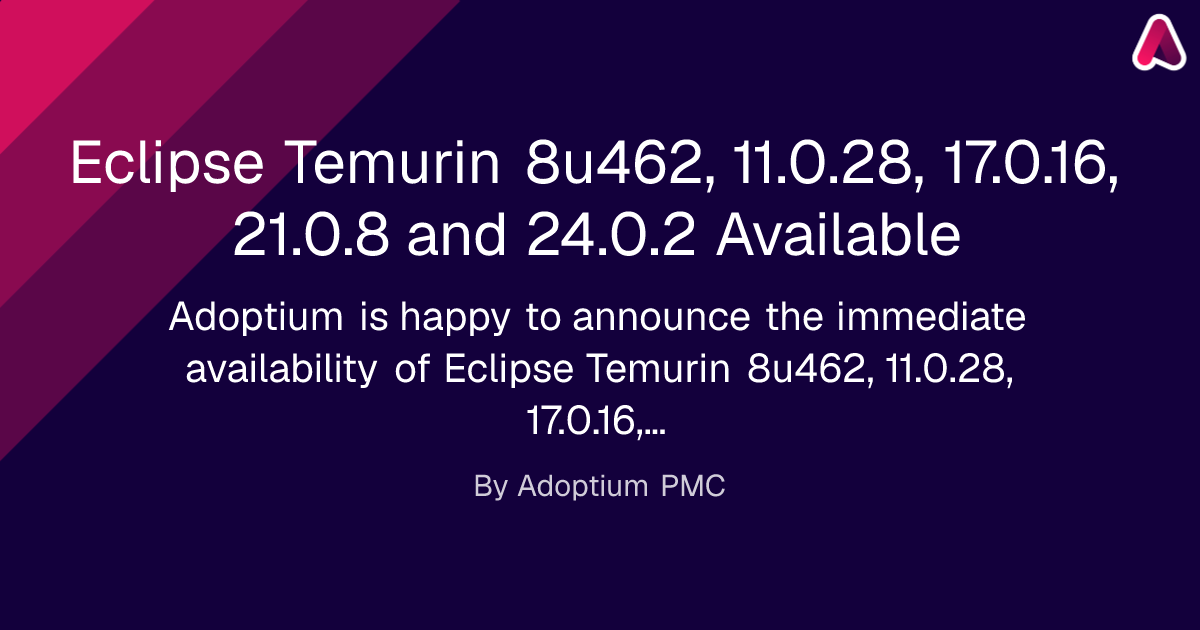 Eclipse Temurin 8u462, 11.0.28, 17.0.16, 21.0.8 and 24.0.2 Available